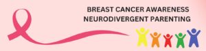 Contact breast cancer survivors neurodivergent parenting